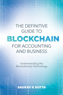 The Definitive Guide to Blockchain for Accounting and Business : Understanding the Revolutionary Technology