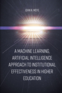 A Machine Learning, Artificial Intelligence Approach to Institutional Effectiveness in Higher Education