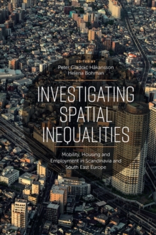 Investigating Spatial Inequalities : Mobility, Housing and Employment in Scandinavia and South-East Europe