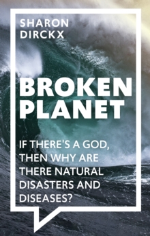 Broken Planet : If There's a God, Then Why Are There Natural Disasters and Diseases?