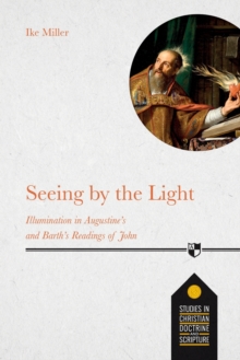 Seeing by the Light : Illumination In Augustine's And Barth's Readings Of John