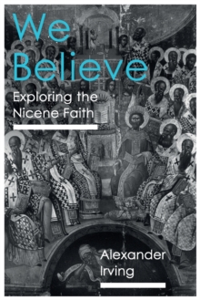 We Believe : Exploring The Nicene Faith