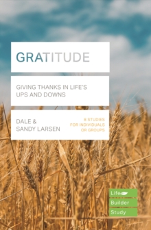 Gratitude (Lifebuilder Bible Study) : Giving Thanks in Life's Ups and Downs