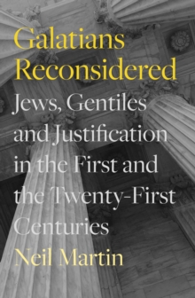 Galatians Reconsidered : Jews, Gentiles, and Justification in the First and the Twenty-First Centuries