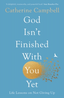 God Isn't Finished With You Yet : Life Lessons On Not Giving Up