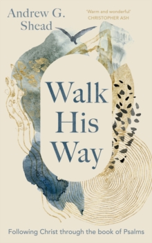 Walk His Way : Following Christ through the Book of Psalms