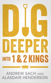 Dig Deeper Into 1 & 2 Kings