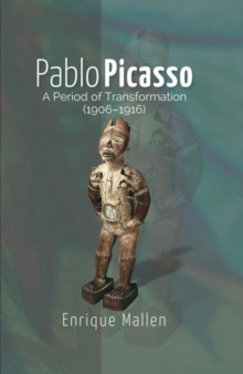 Pablo Picasso : A Period of Transformation (1906-1916)