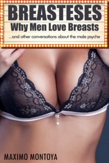 Breasteses - Why Men Love Breasts : ...and other conversations about the male psyche