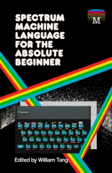 Spectrum Machine Language for the Absolute Beginner