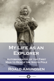 My Life as an Explorer : Autobiography of the First Man to Reach the