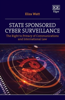 State Sponsored Cyber Surveillance : The Right to Privacy of Communications and International Law