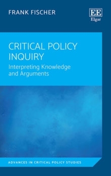 Critical Policy Inquiry : Interpreting Knowledge and Arguments