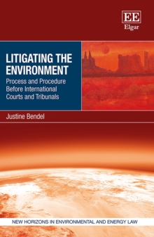 Litigating the Environment : Process and Procedure Before International Courts and Tribunals