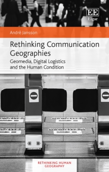 Rethinking Communication Geographies : Geomedia, Digital Logistics and the Human Condition