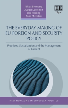 Everyday Making of EU Foreign and Security Policy : Practices, Socialization and the Management of Dissent