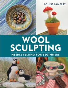 Wool Sculpting : Needle felting for Beginners