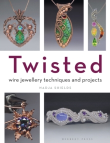 Twisted : Wire Jewellery Techniques And Projects