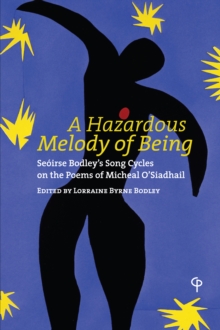 A Hazardous Melody of Being : Seoirse Bodley's Song Cycles on the Poems of Micheal O'Siadhail