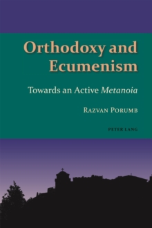 Orthodoxy and Ecumenism : Towards an Active <i>Metanoia<i>