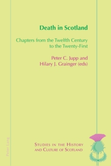 Death in Scotland : Chapters From the Twelfth Century to the Twenty-First, Paperback / softback Book Death in Scotland : Chapters From the Twelfth Century to the Twenty-First, Paperback / softback Book