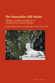 The Humanities Still Matter : Identity, Gender and Space in Twenty-First-Century Europe