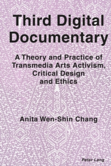 Third Digital Documentary : A Theory and Practice of Transmedia Arts Activism, Critical Design and Ethics