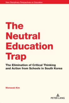 The Neutral Education Trap : The Elimination of Critical Thinking and Action from Schools in South Korea