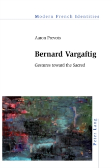 Bernard Vargaftig : Gestures toward the Sacred