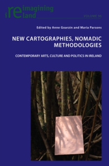 New Cartographies, Nomadic Methodologies : Contemporary Arts, Culture and Politics in Ireland