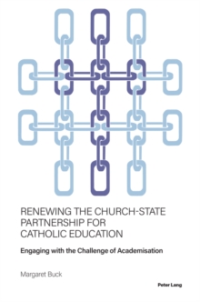 Renewing the Church-State Partnership for Catholic Education : Engaging with the Challenge of Academisation