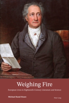 Weighing Fire : European Lives in Eighteenth-Century Literature and Science