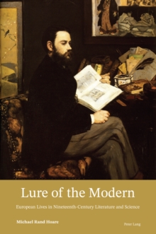 Lure of the Modern : European Lives in Nineteenth-Century Literature and Science