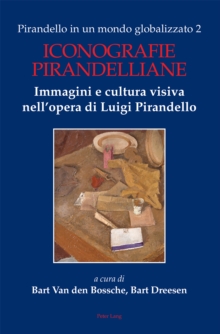 Pirandello in un mondo globalizzato 2 : Iconografie pirandelliane. Immagini e cultura visiva nell'opera di Luigi Pirandello