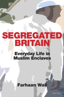 Segregated Britain : Everyday Life in Muslim Enclaves