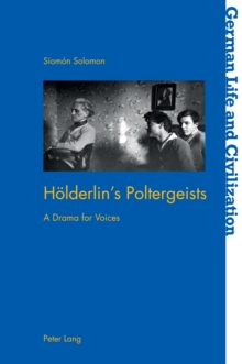 Hoelderlin's Poltergeists : A Drama for Voices