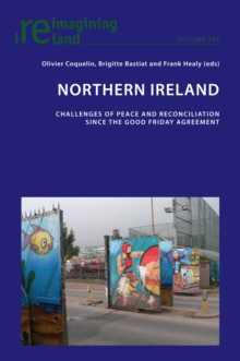 Northern Ireland : Challenges of Peace and Reconciliation Since the Good Friday Agreement