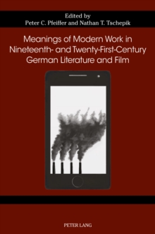 Meanings of Modern Work in Nineteenth- and Twenty-First-Century German Literature and Film