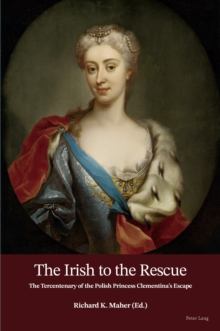 The Irish to the Rescue : The Tercentenary of the Polish Princess Clementina's Escape