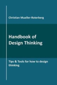 Handbook of Design Thinking : Tips & Tools for how to design thinking