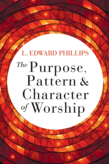 The Purpose, Pattern, and Character of Worship