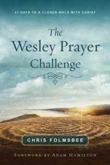 The Wesley Prayer Challenge Participant Book : 21 Days to a Closer Walk with Christ