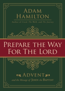 Prepare the Way for the Lord : Advent and the Message of John the Baptist