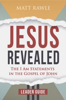 Jesus Revealed Leader Guide : The I Am Statements in the Gospel of John