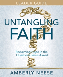 Untangling Faith Women's Bible Study Leader Guide : Reclaiming Hope in the Questions Jesus Asked