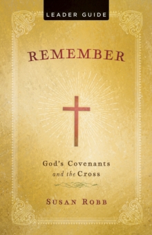 Remember Leader Guide : God's Covenants and the Cross