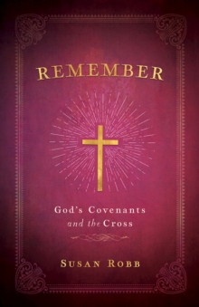 Remember : God's Covenants and the Cross