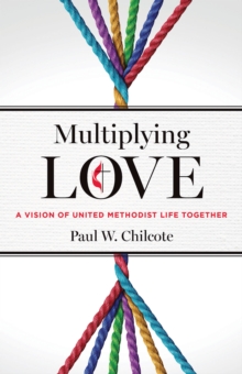 Multiplying Love : A Vision of United Methodist Life Together