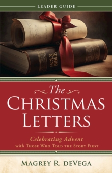 The Christmas Letters Leader Guide : Celebrating Advent with Those Who Told the Story First