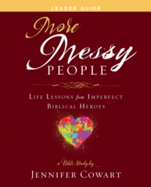 More Messy People Women's Bible Study Leader Guide : Life Lessons from Imperfect Biblical Heroes